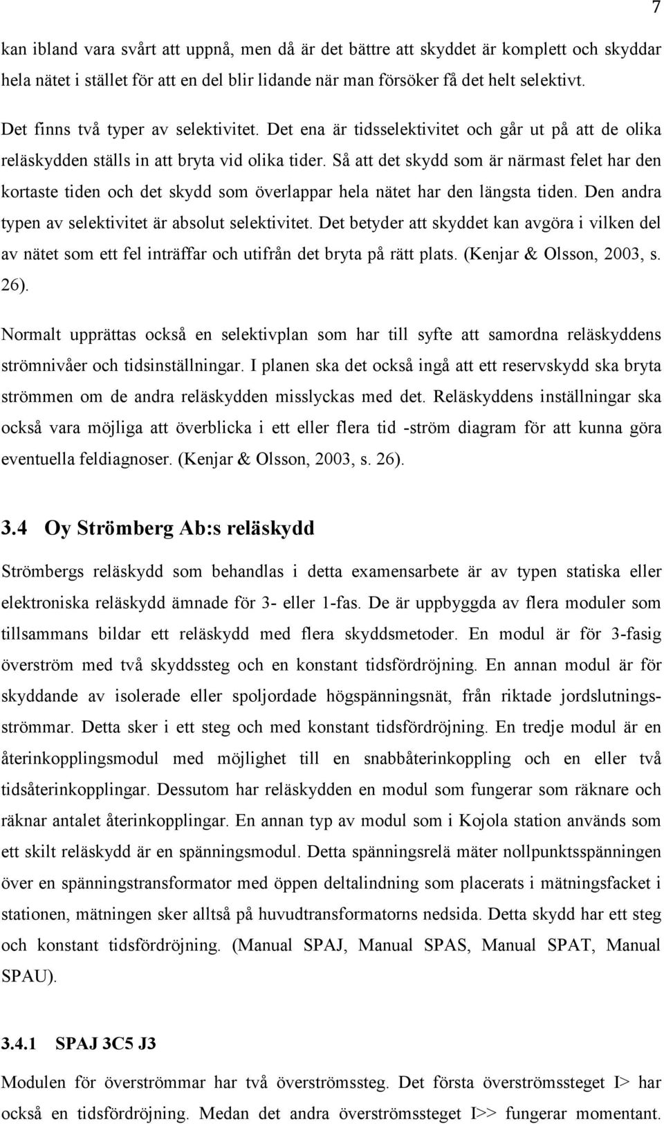 Så att det skydd som är närmast felet har den kortaste tiden och det skydd som överlappar hela nätet har den längsta tiden. Den andra typen av selektivitet är absolut selektivitet.