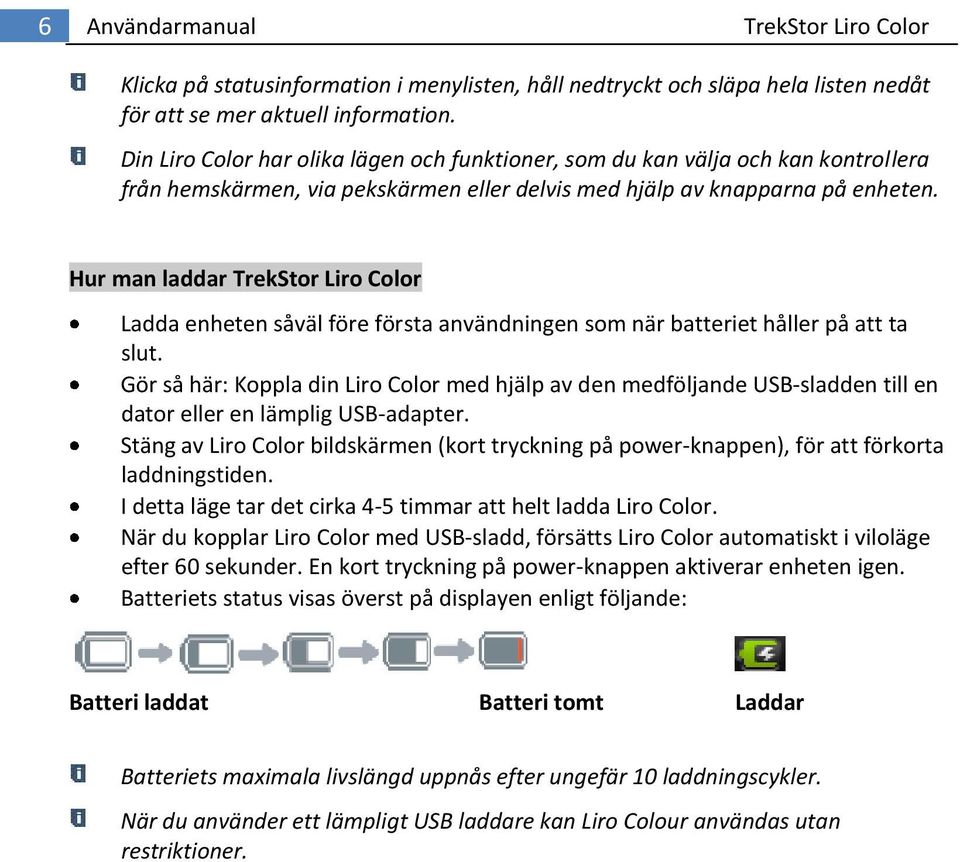 Hur man laddar TrekStor Liro Color Ladda enheten såväl före första användningen som när batteriet håller på att ta slut.