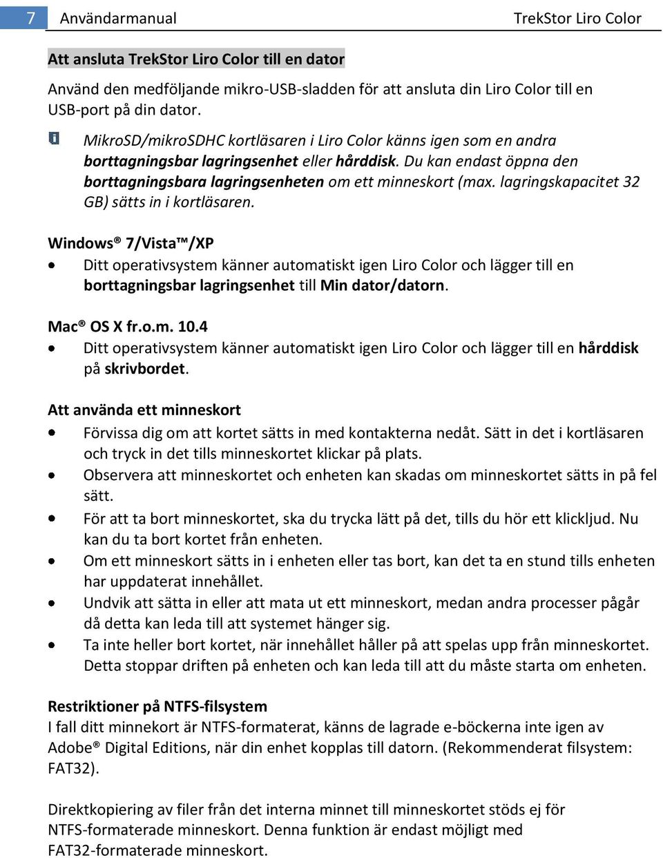 lagringskapacitet 32 GB) sätts in i kortläsaren. Windows 7/Vista /XP Ditt operativsystem känner automatiskt igen Liro Color och lägger till en borttagningsbar lagringsenhet till Min dator/datorn.