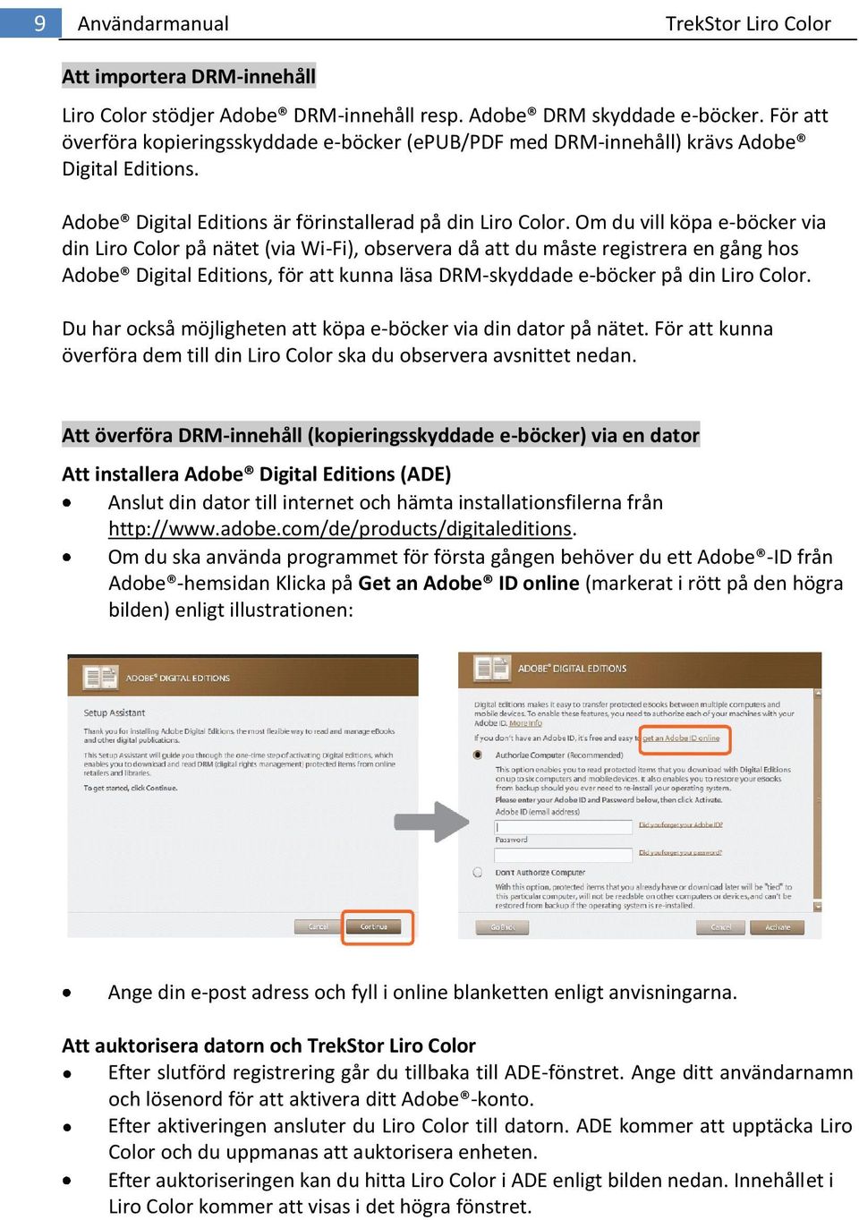 Om du vill köpa e-böcker via din Liro Color på nätet (via Wi-Fi), observera då att du måste registrera en gång hos Adobe Digital Editions, för att kunna läsa DRM-skyddade e-böcker på din Liro Color.