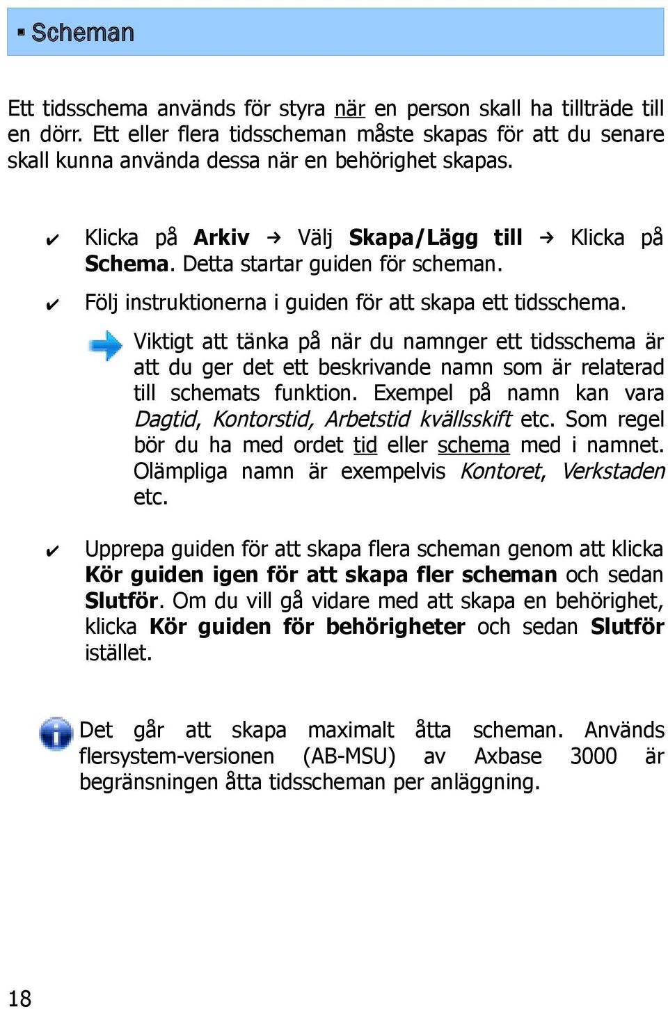 Viktigt att tänka på när du namnger ett tidsschema är att du ger det ett beskrivande namn som är relaterad till schemats funktion.