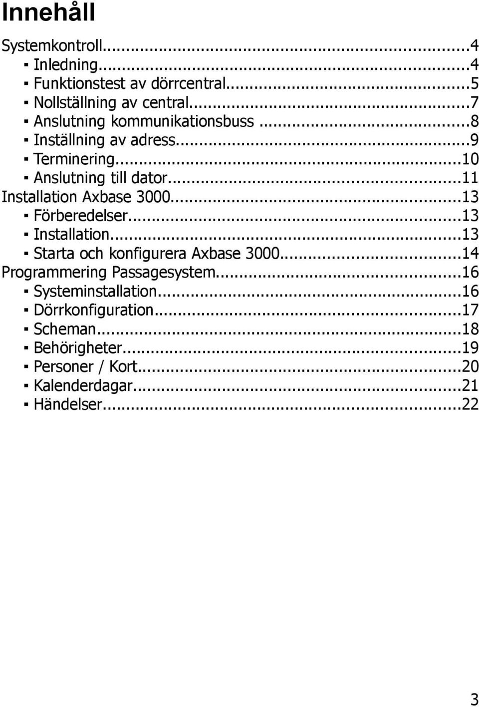 ..11 Installation Axbase 3000...13 Förberedelser...13 Installation...13 Starta och konfigurera Axbase 3000.