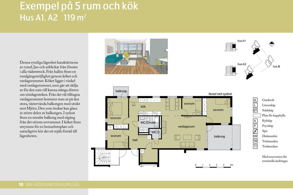 Från det väl tilltagna vardagsrummet kommer man ut på den stora, västervända balkongen med utsikt mot Mjörn. Den som önskar kan glasa in större delen av balkongen.
