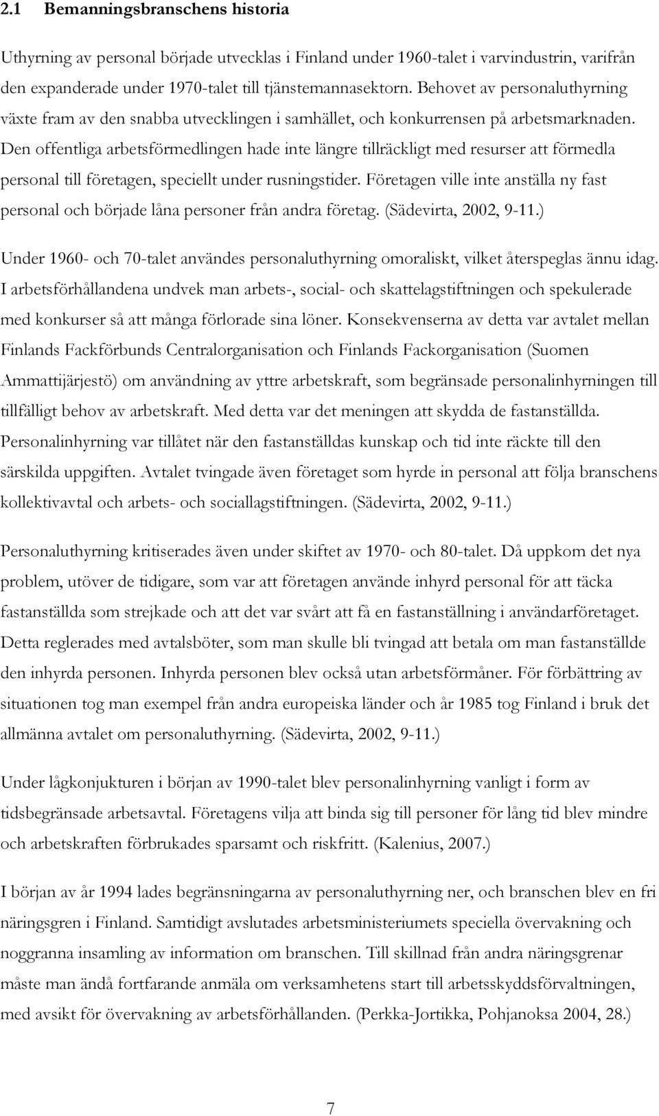 Den offentliga arbetsförmedlingen hade inte längre tillräckligt med resurser att förmedla personal till företagen, speciellt under rusningstider.