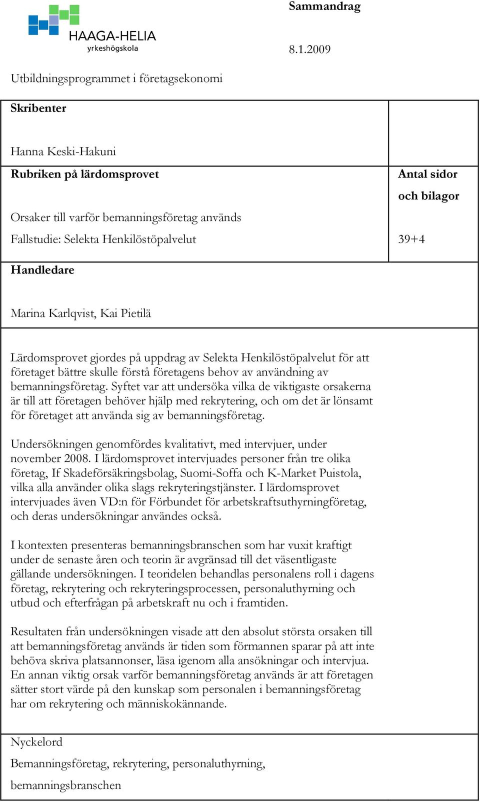 och bilagor 39+4 Handledare Marina Karlqvist, Kai Pietilä Lärdomsprovet gjordes på uppdrag av Selekta Henkilöstöpalvelut för att företaget bättre skulle förstå företagens behov av användning av