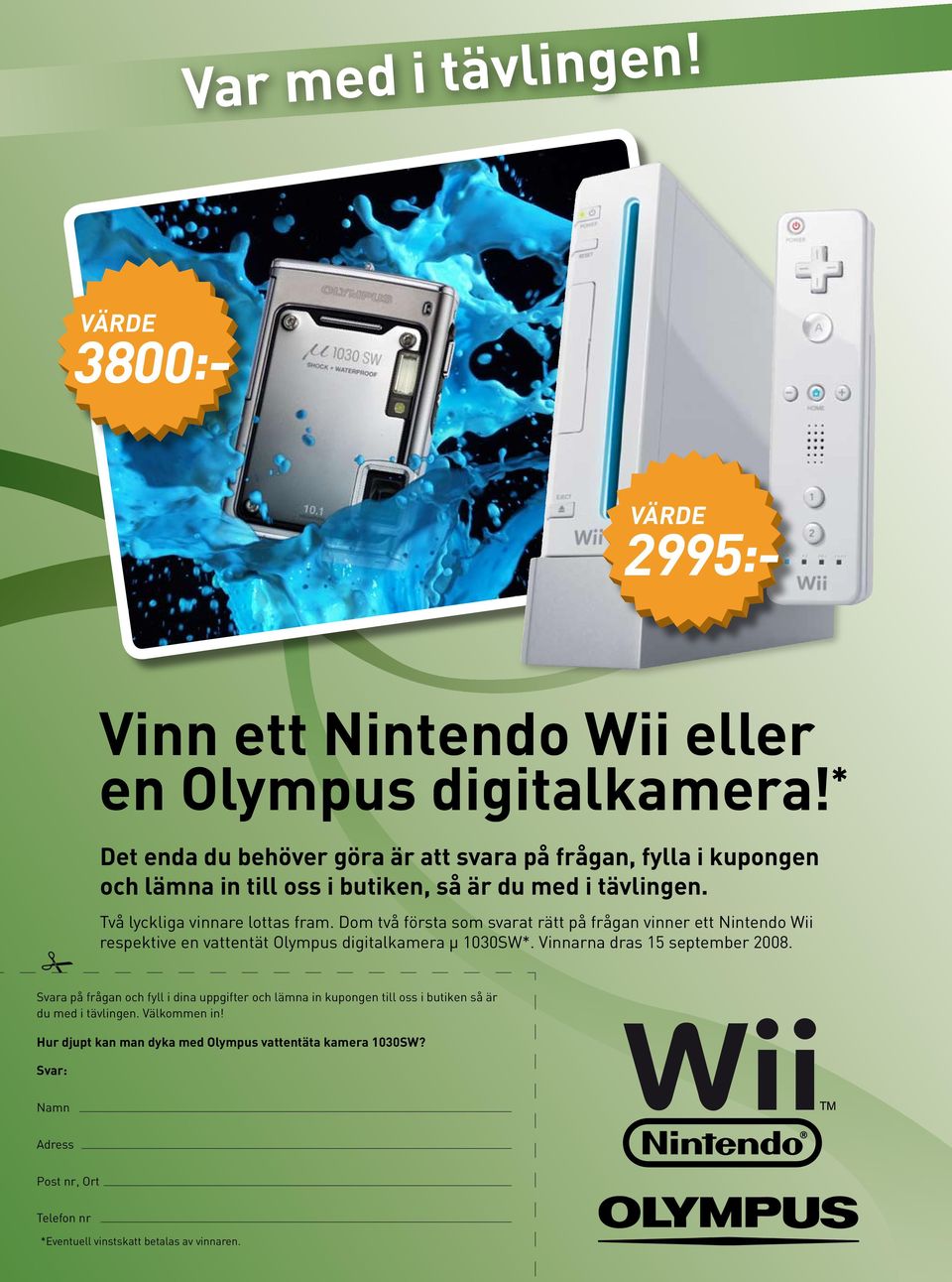 Dom två första som svarat rätt på frågan vinner ett Nintendo Wii respektive en vattentät Olympus digitalkamera µ 1030SW*. Vinnarna dras 15 september 2008.