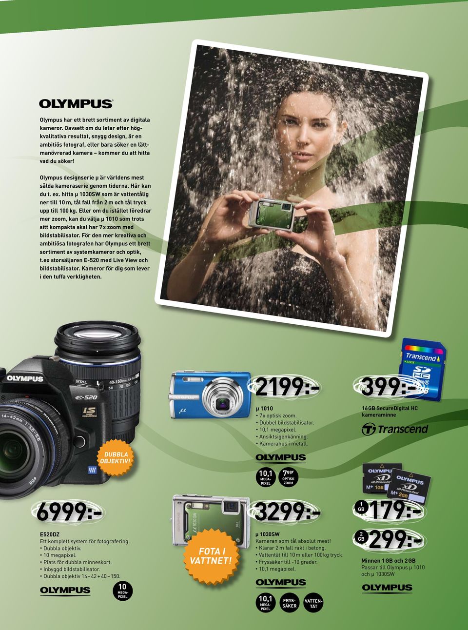 Olympus designserie µ är världens mest sålda kameraserie genom tiderna. Här kan du t. ex. hitta µ 1030SW som är vattentålig ner till 10 m, tål fall från 2 m och tål tryck upp till 100 kg.