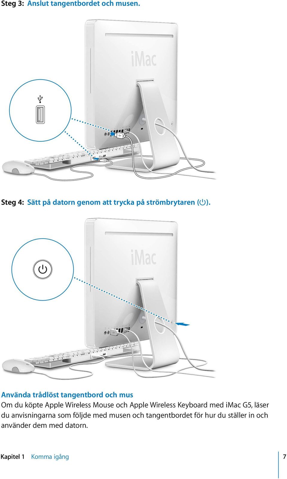 Använda trådlöst tangentbord och mus Om du köpte Apple Wireless Mouse och Apple Wireless