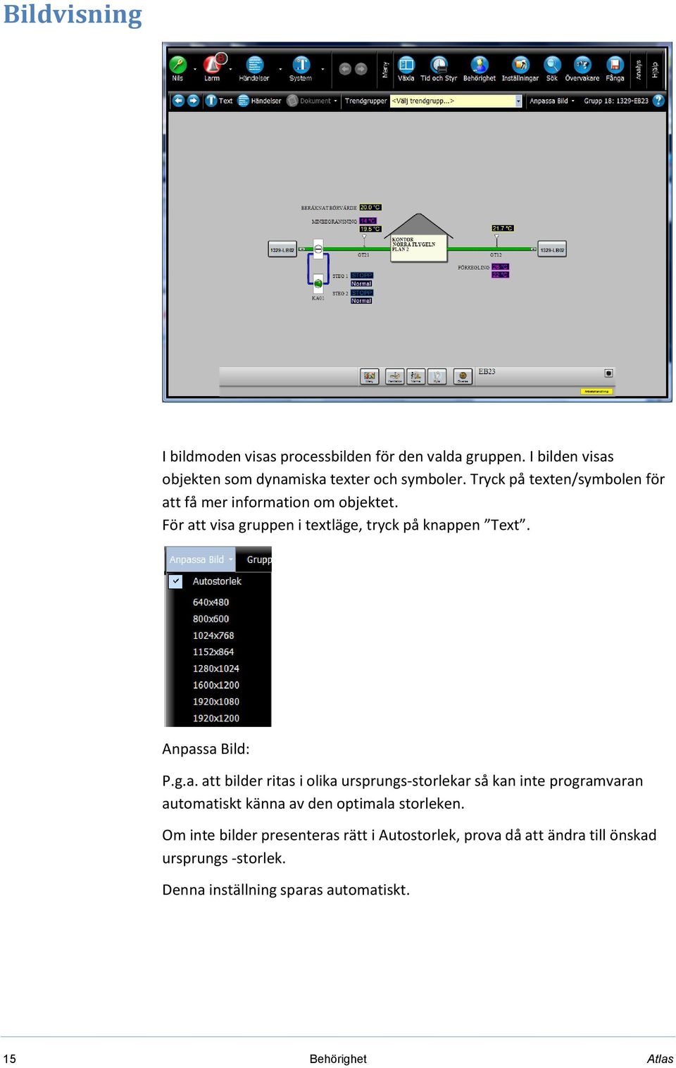 Anpassa Bild: P.g.a. att bilder ritas i olika ursprungs-storlekar så kan inte programvaran automatiskt känna av den optimala storleken.