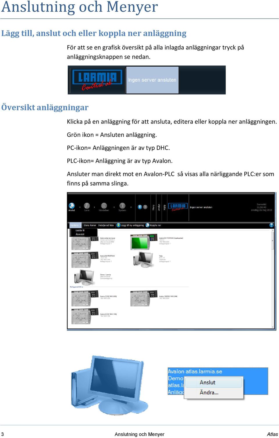 Översikt anläggningar Klicka på en anläggning för att ansluta, editera eller koppla ner anläggningen.