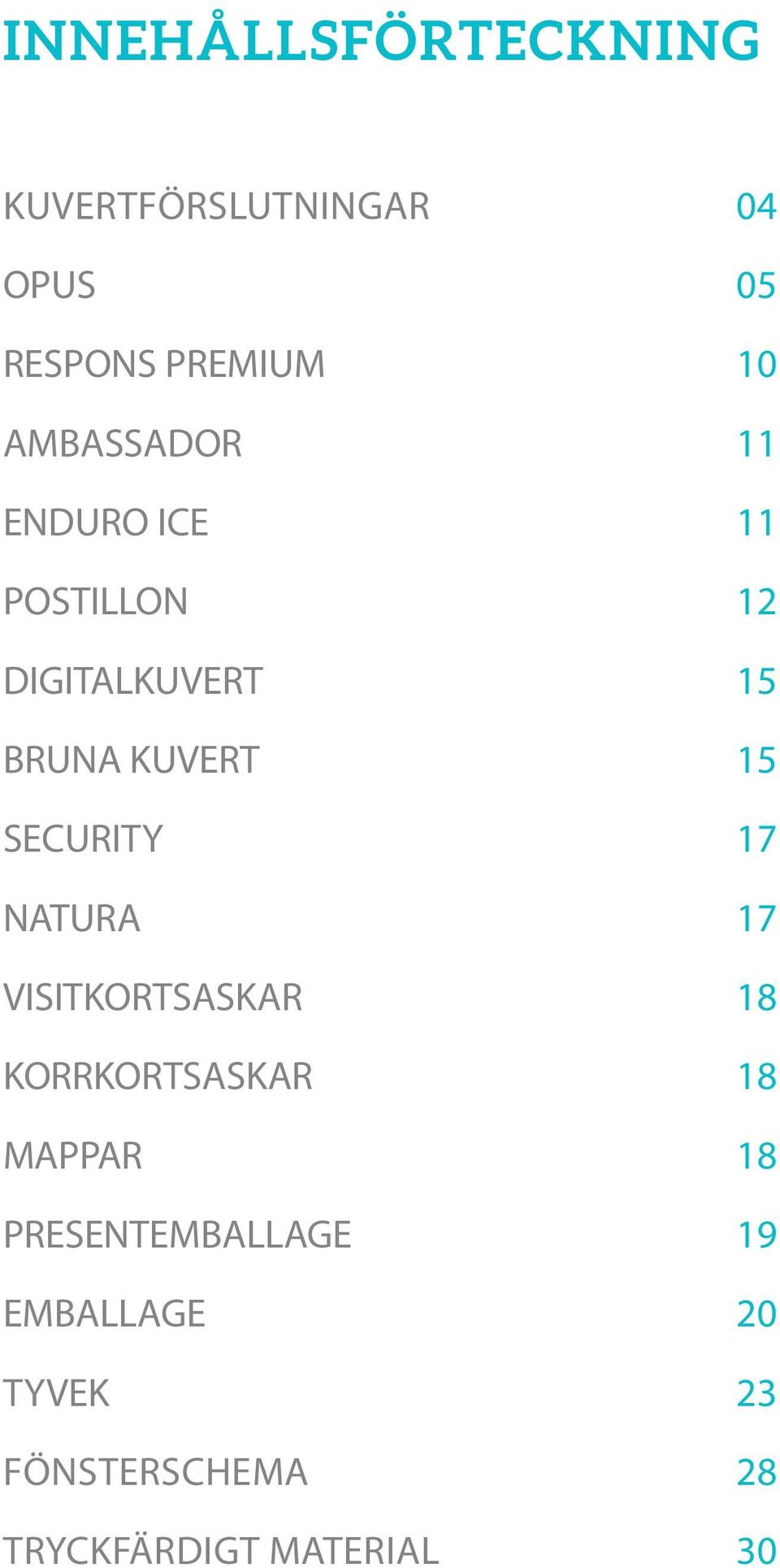 SECURITY 17 NATURA 17 VISITKORTSASKAR 18 KORRKORTSASKAR 18 MAPPAR 18