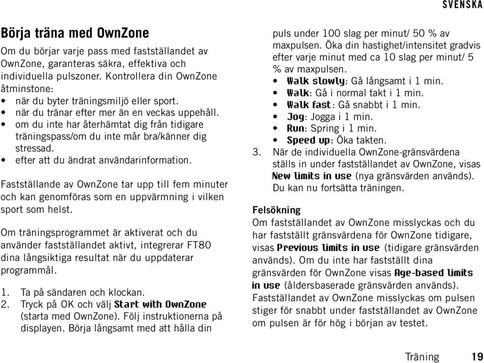 om du inte har återhämtat dig från tidigare träningspass/om du inte mår bra/känner dig stressad. efter att du ändrat användarinformation.