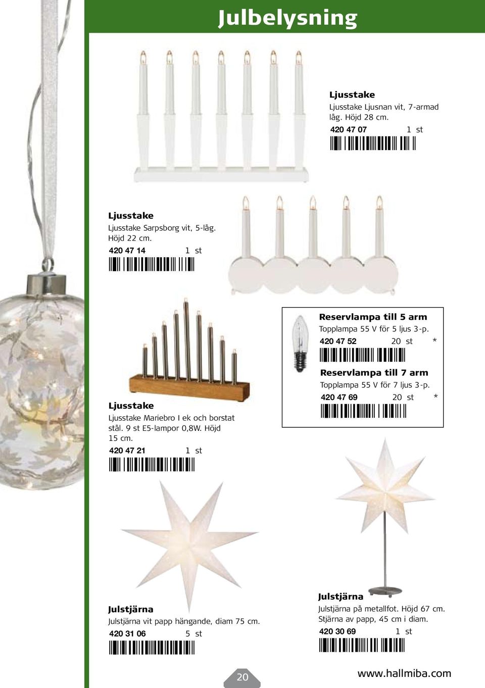 k#o=fahjjj< Reservlampa till 5 arm Topplampa 55 V för 5 ljus 3-p. 420 47 52 20 st * <$t%o#o=cgeaaf< Reservlampa till 7 arm Topplampa 55 V för 7 ljus 3-p.