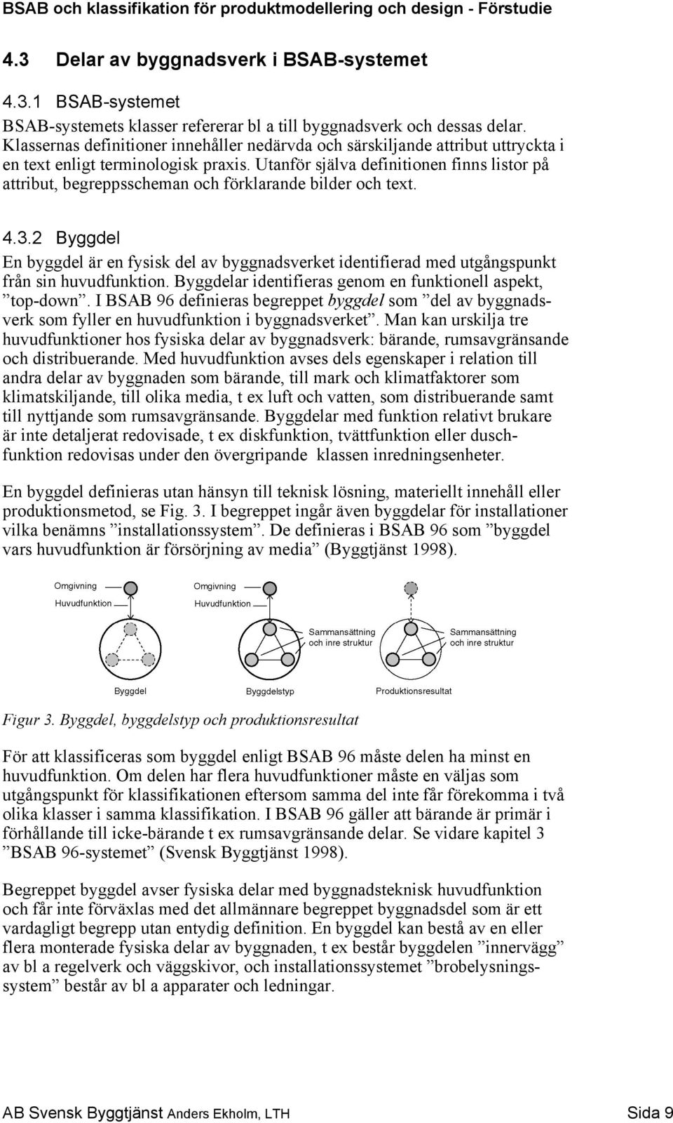 Utanför själva definitionen finns listor på attribut, begreppsscheman och förklarande bilder och text. 4.3.