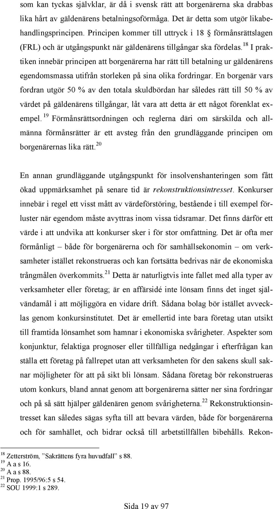 18 I praktiken innebär principen att borgenärerna har rätt till betalning ur gäldenärens egendomsmassa utifrån storleken på sina olika fordringar.