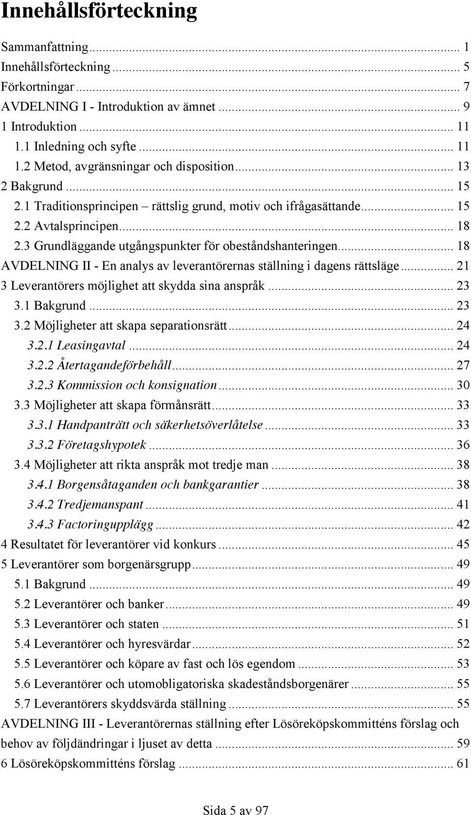 .. 18 AVDELNING II - En analys av leverantörernas ställning i dagens rättsläge... 21 3 Leverantörers möjlighet att skydda sina anspråk... 23 3.1 Bakgrund... 23 3.2 Möjligheter att skapa separationsrätt.