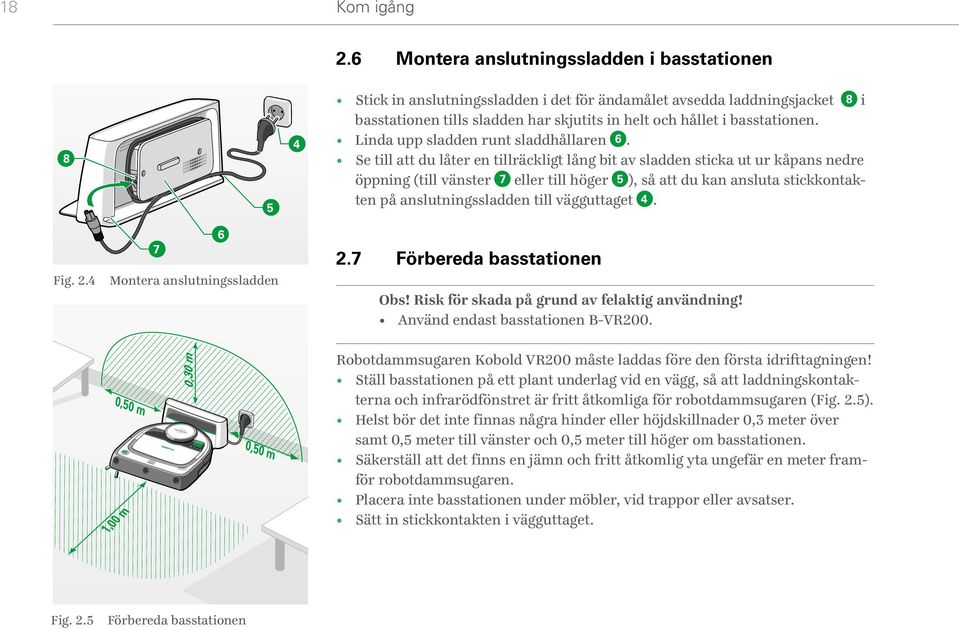 Linda upp sladden runt sladdhållaren 6.