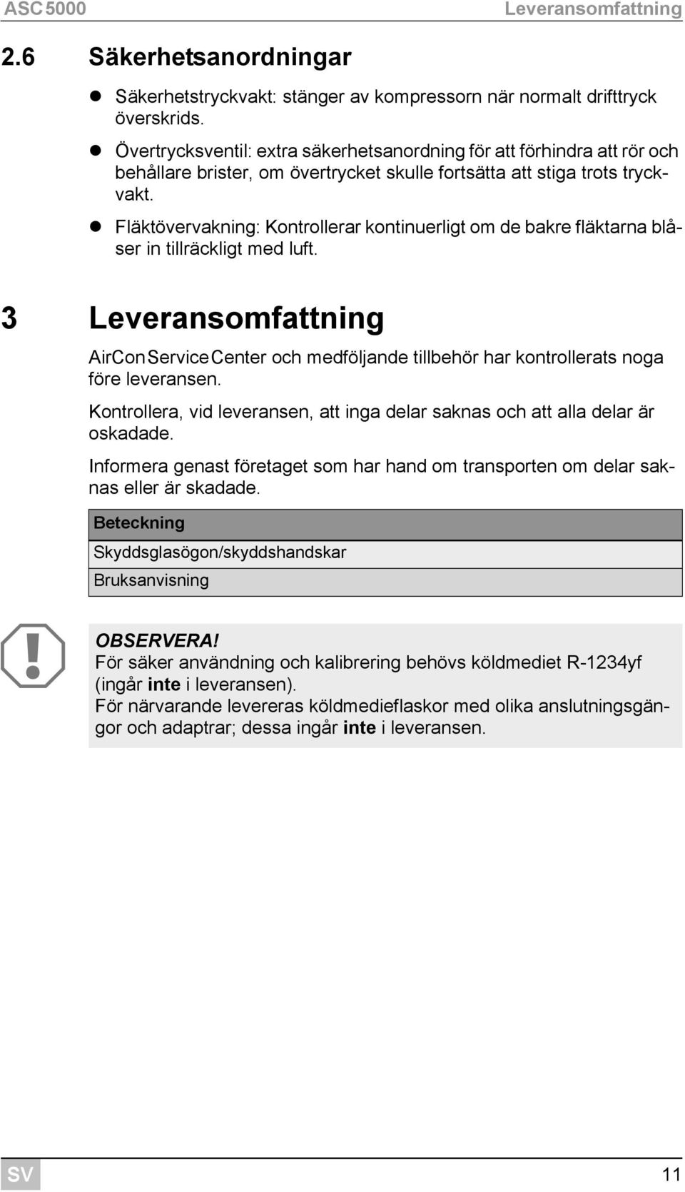 Fläktövervakning: Kontrollerar kontinuerligt om de bakre fläktarna blåser in tillräckligt med luft.