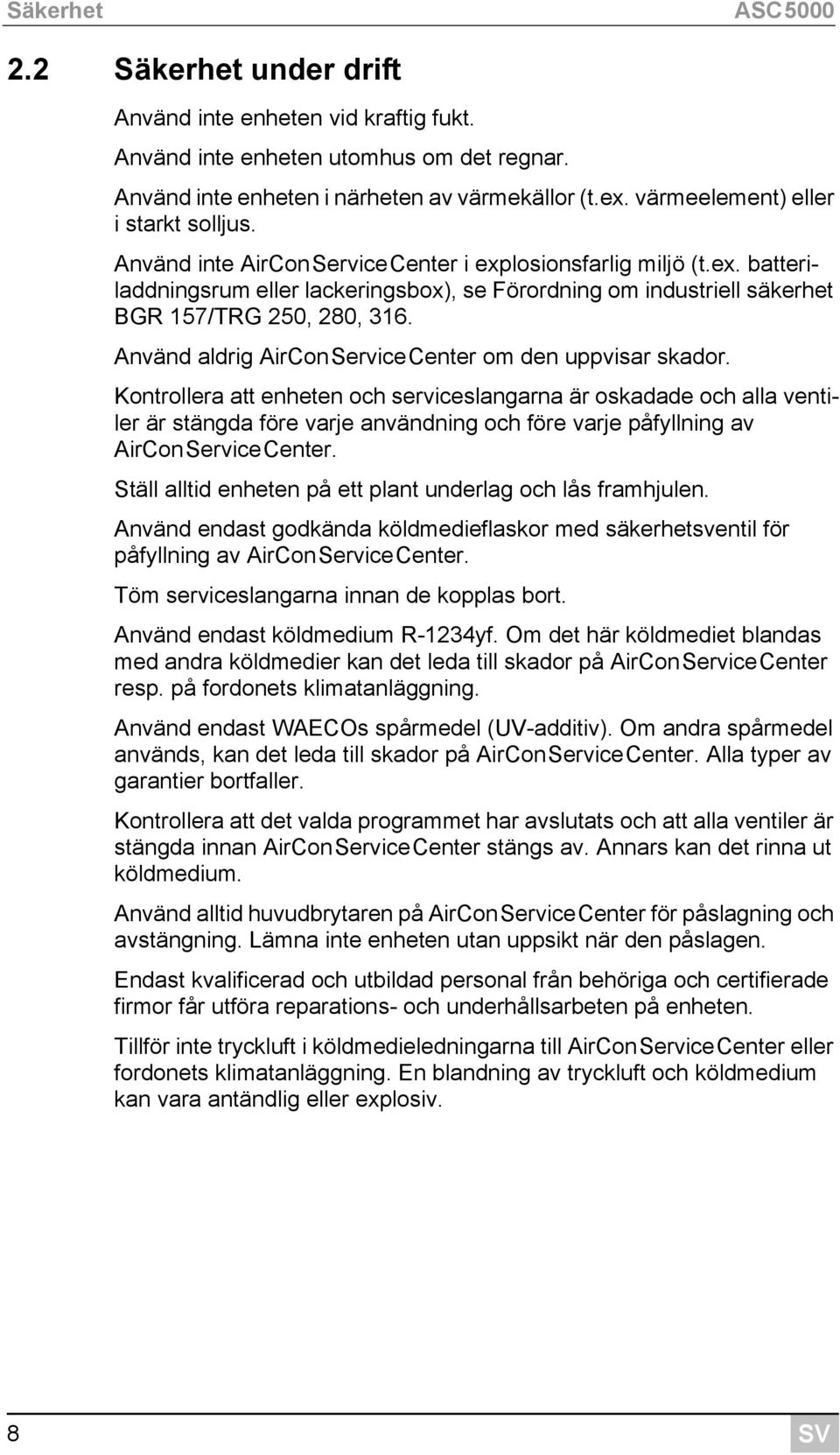 Använd aldrig AirConServiceCenter om den uppvisar skador.