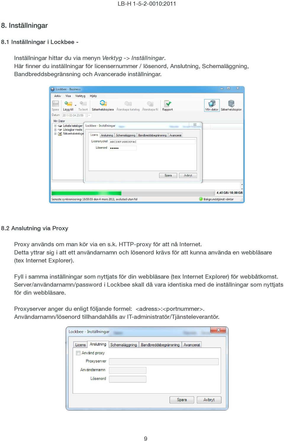 r via en s.k. HTTP-proxy för att nå Internet. Detta yttrar sig i att ett användarnamn och lösenord krävs för att kunna använda en webbläsare (tex Internet Explorer).