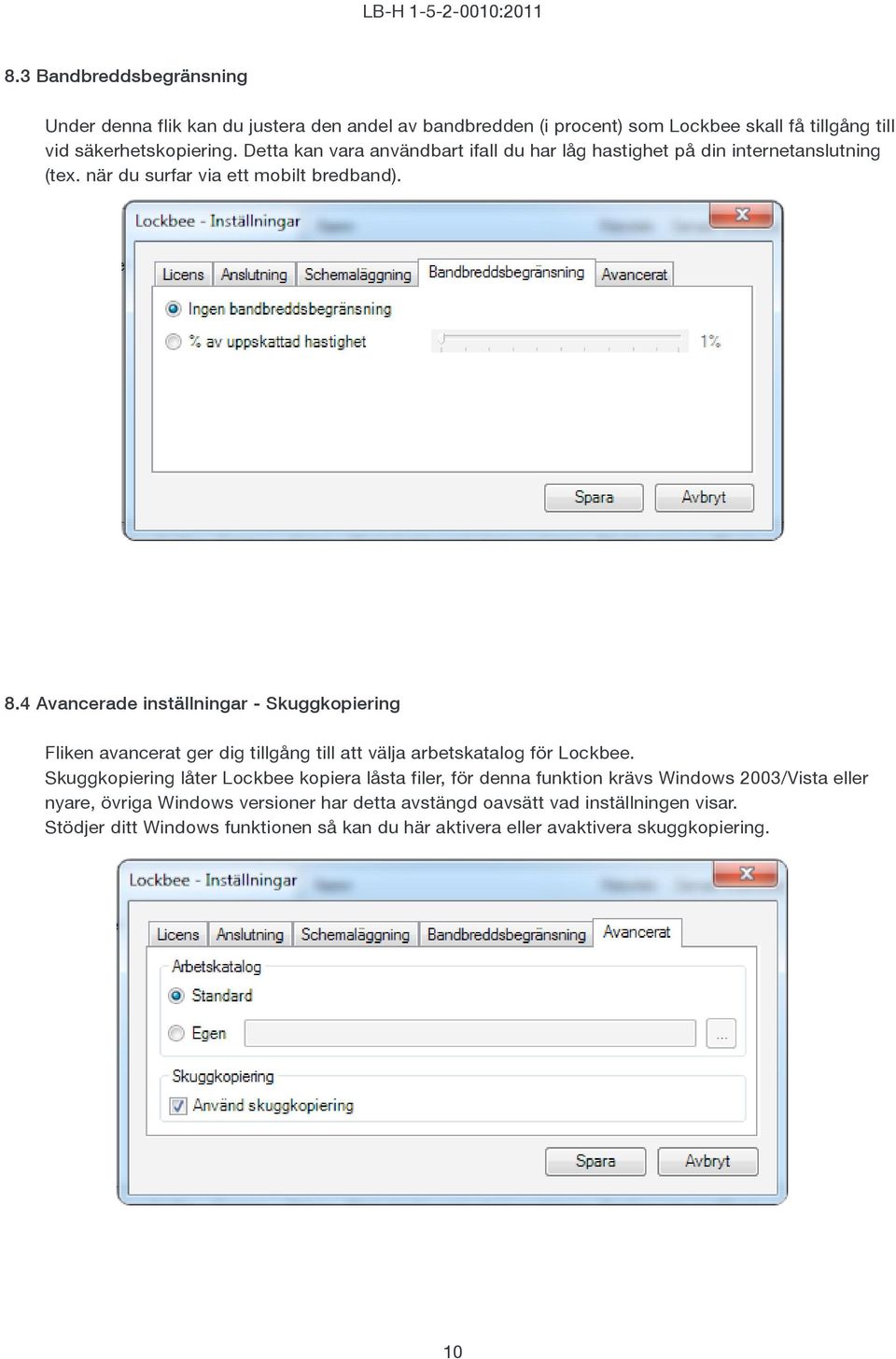 4 Avancerade inställningar - Skuggkopiering Fliken avancerat ger dig tillgång till att välja arbetskatalog för Lockbee.