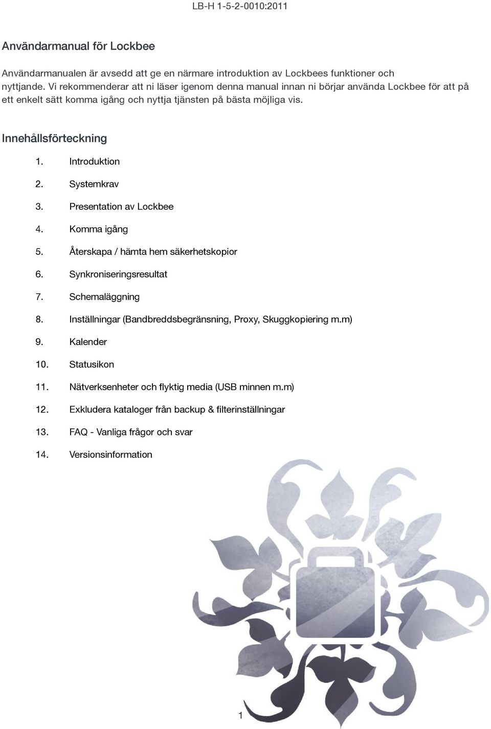 Innehållsförteckning. Introduktion 2. Systemkrav 3. Presentation av Lockbee 4. Komma igång 5. Återskapa / hämta hem säkerhetskopior 6. Synkroniseringsresultat 7. Schemaläggning 8.