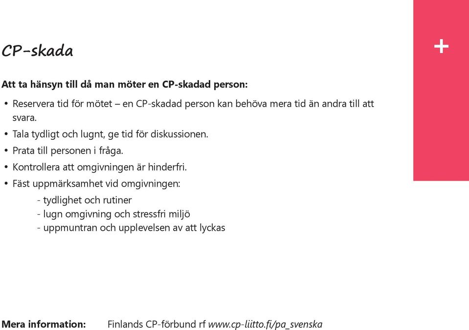 Kontrollera att omgivningen är hinderfri.