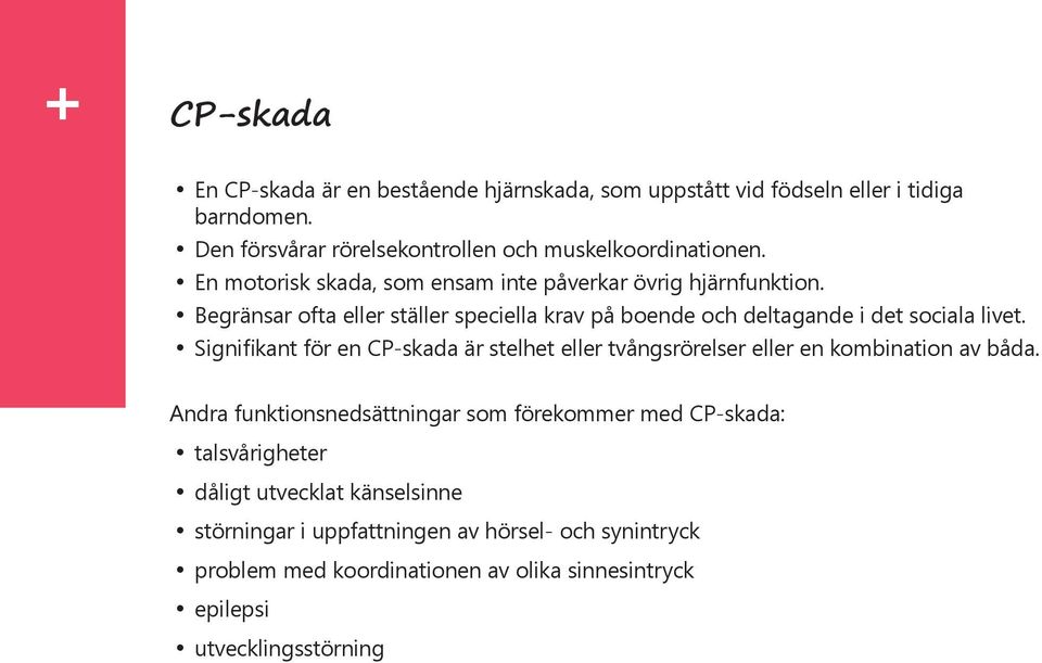 Signifikant för en CP-skada är stelhet eller tvångsrörelser eller en kombination av båda.