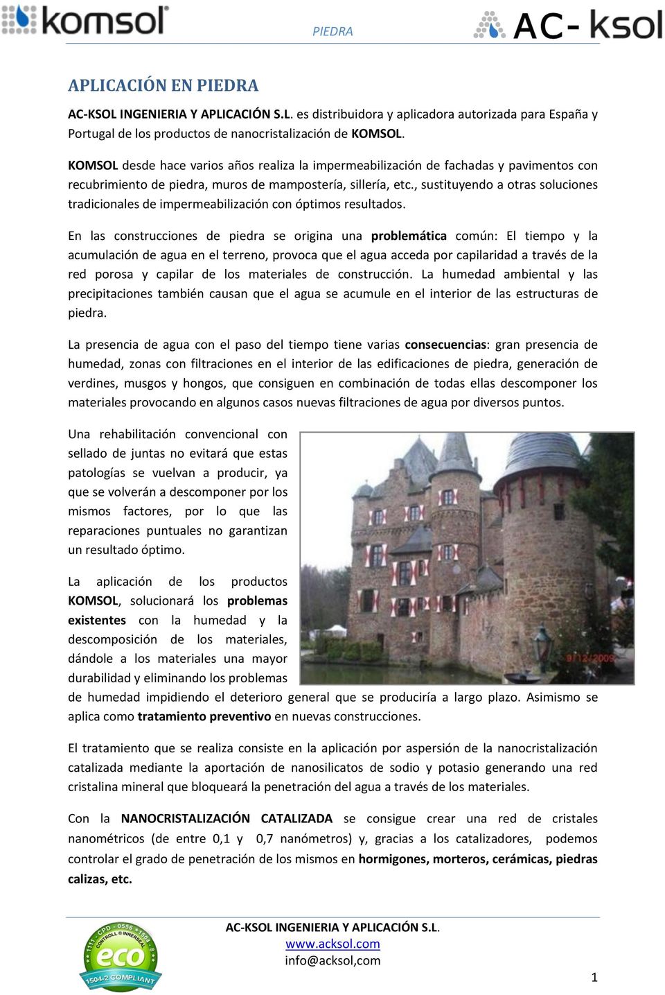 , sustituyendo a otras soluciones tradicionales de impermeabilización con óptimos resultados.