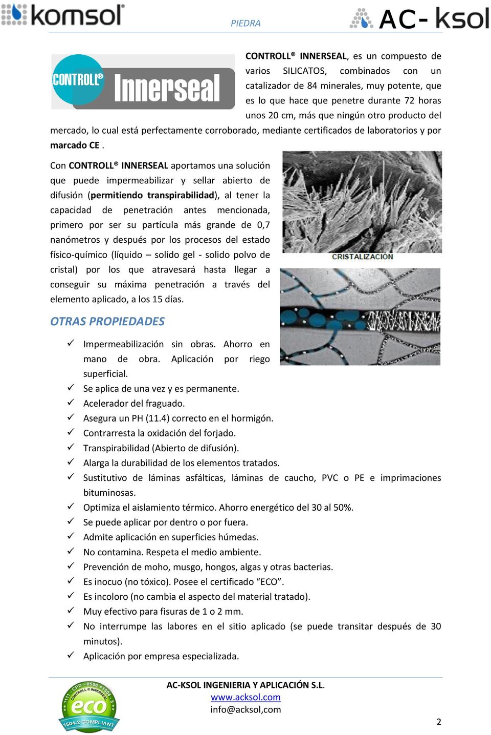 Con CONTROLL INNERSEAL aportamos una solución que puede impermeabilizar y sellar abierto de difusión (permitiendo transpirabilidad), al tener la capacidad de penetración antes mencionada, primero por