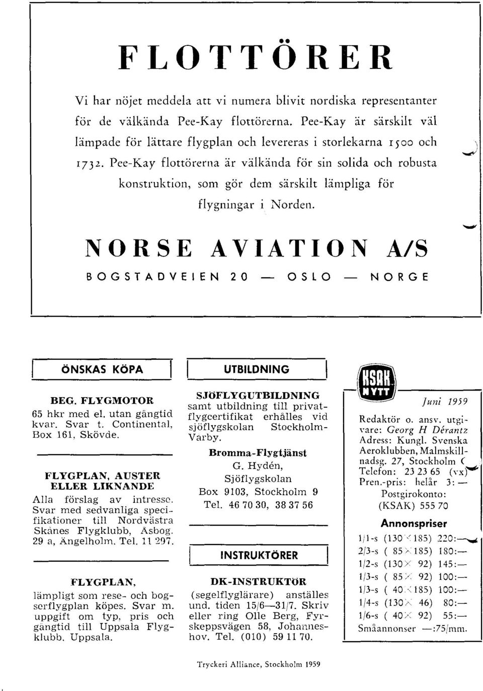 Pee-Kay flottcirerna lr vilkinda fcir sin solida och robusta konstruktion, som gcir dem slrskilt limpliga frir flygningar i Norden. NORSE AVIATIOI\ A/S BOGSTADVEIEN 20 OStO NORGE 6N5KAS K6PA BEG.