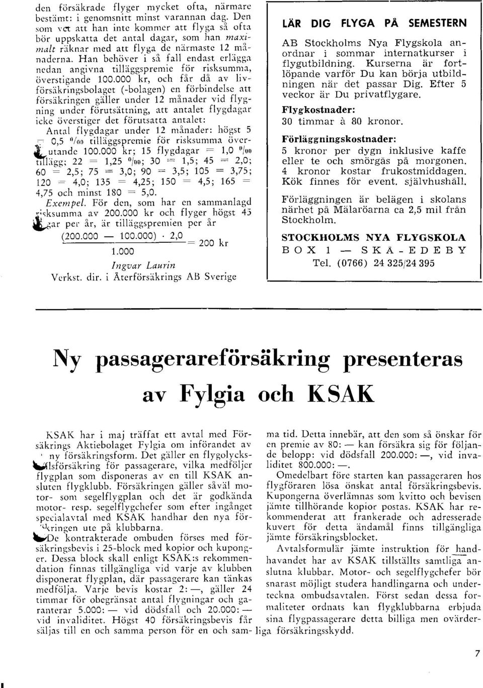 igg:r ncdan angivna tilllggspren-rie f iir risksumnre, iiverstigande loo.ooo ki, och f;ir di av livlcir'.ilringsbol.rgct (-bolegen) cn fijrbirrdcl.