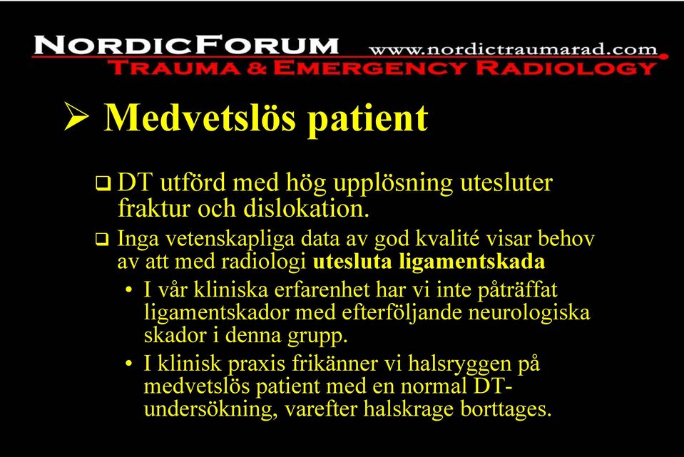 kliniska erfarenhet har vi inte påträffat ligamentskador med efterföljande neurologiska skador i denna