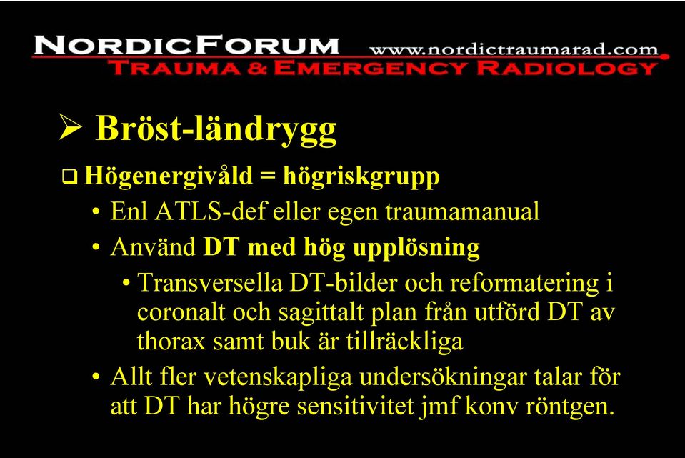 och sagittalt plan från utförd DT av thorax samt buk är tillräckliga Allt fler