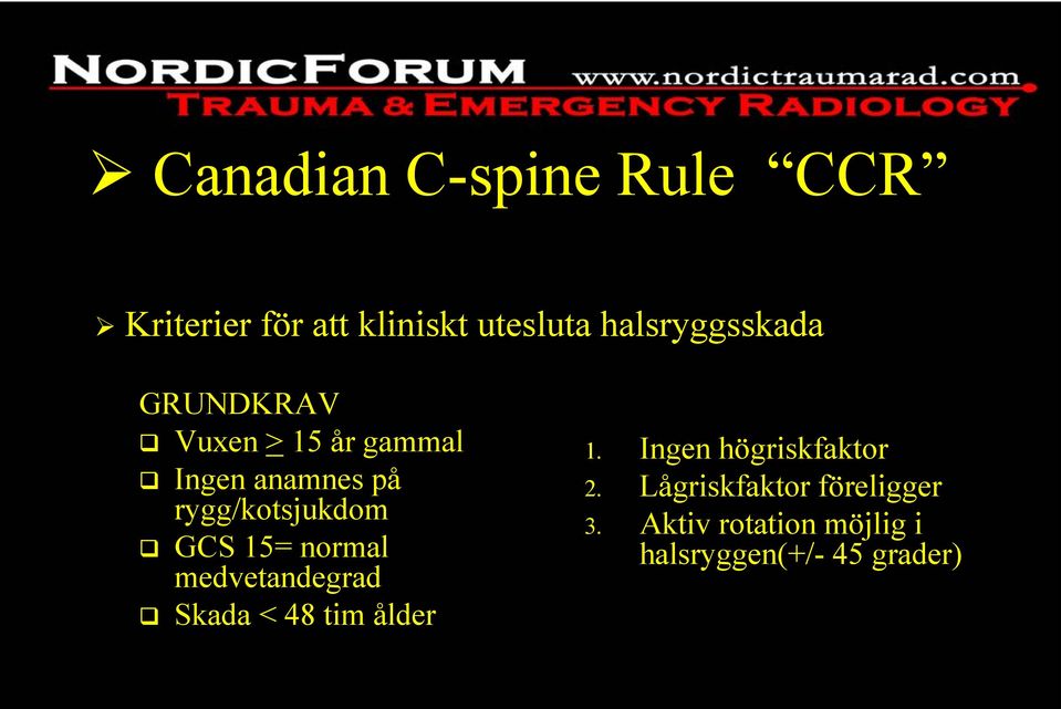 rygg/kotsjukdom GCS 15= normal medvetandegrad Skada < 48 tim ålder 1.