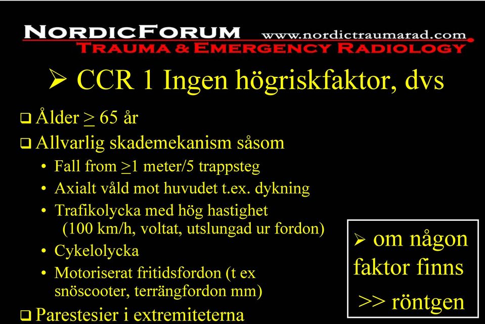 dykning Trafikolycka med hög hastighet (100 km/h, voltat, utslungad ur fordon)