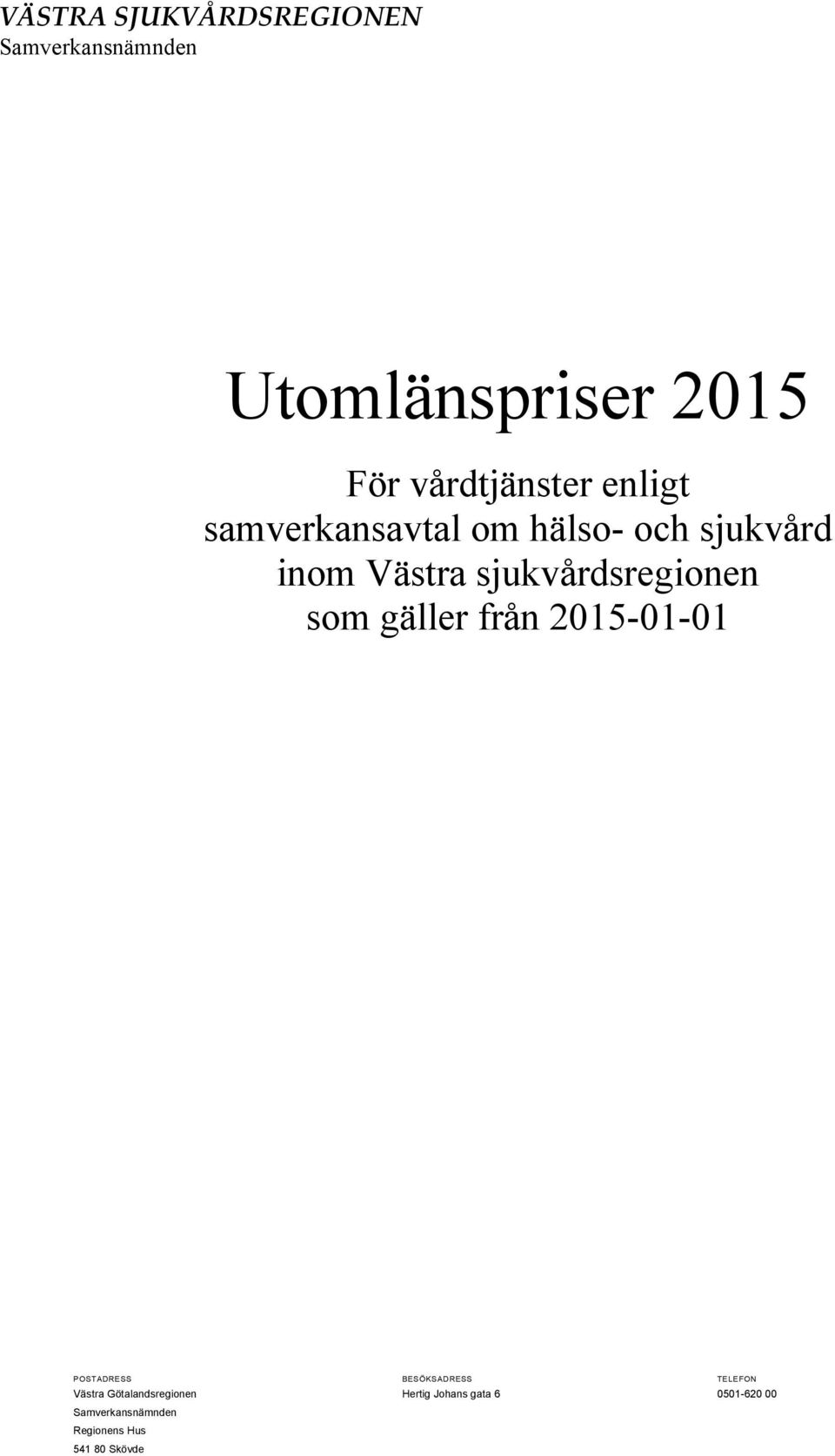 gäller från 2015-01-01 POSTADRESS BESÖKSADRESS TELEFON Västra Götalandsregionen