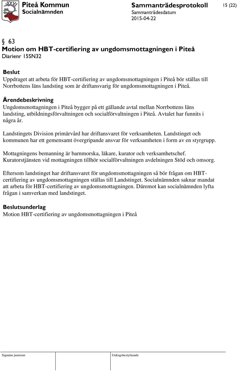 Ungdomsmottagningen i Piteå bygger på ett gällande avtal mellan Norrbottens läns landsting, utbildningsförvaltningen och socialförvaltningen i Piteå. Avtalet har funnits i några år.