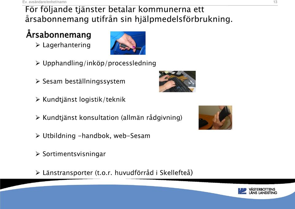 13 Årsabonnemang Lagerhantering Upphandling/inköp/processledning Sesam