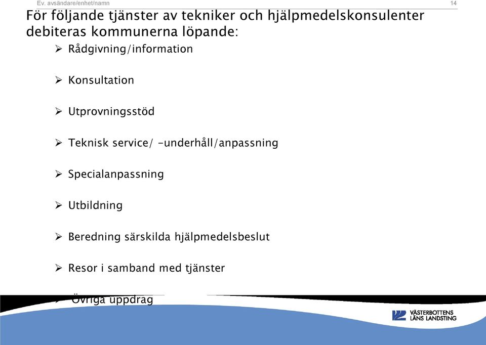 Utprovningsstöd Teknisk service/ -underhåll/anpassning Specialanpassning