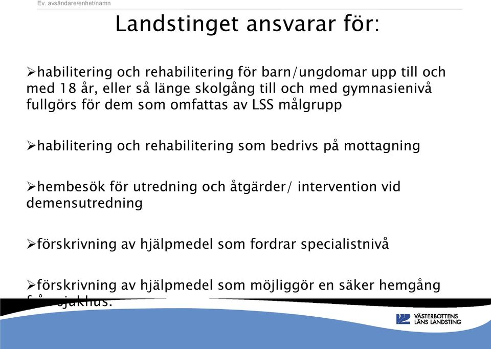 rehabilitering som bedrivs på mottagning hembesök för utredning och åtgärder/ intervention vid demensutredning