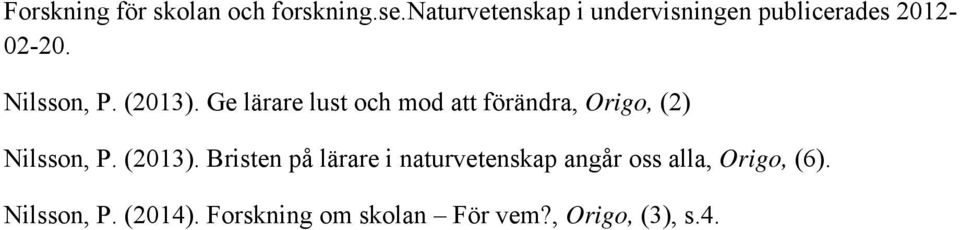 Ge lärare lust och mod att förändra, Origo, (2) Nilsson, P. (2013).