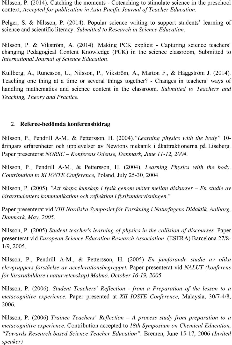 Making PCK explicit - Capturing science teachers changing Pedagogical Content Knowledge (PCK) in the science classroom, Submitted to International Journal of Science Education. Kullberg, A.
