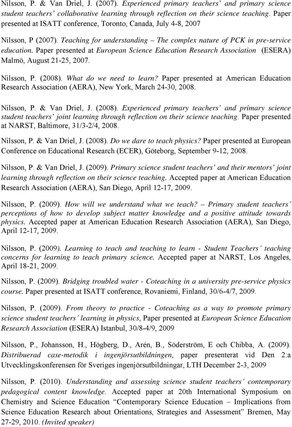 Paper presented at European Science Education Research Association (ESERA) Malmö, August 21-25, 2007. Nilsson, P. (2008). What do we need to learn?