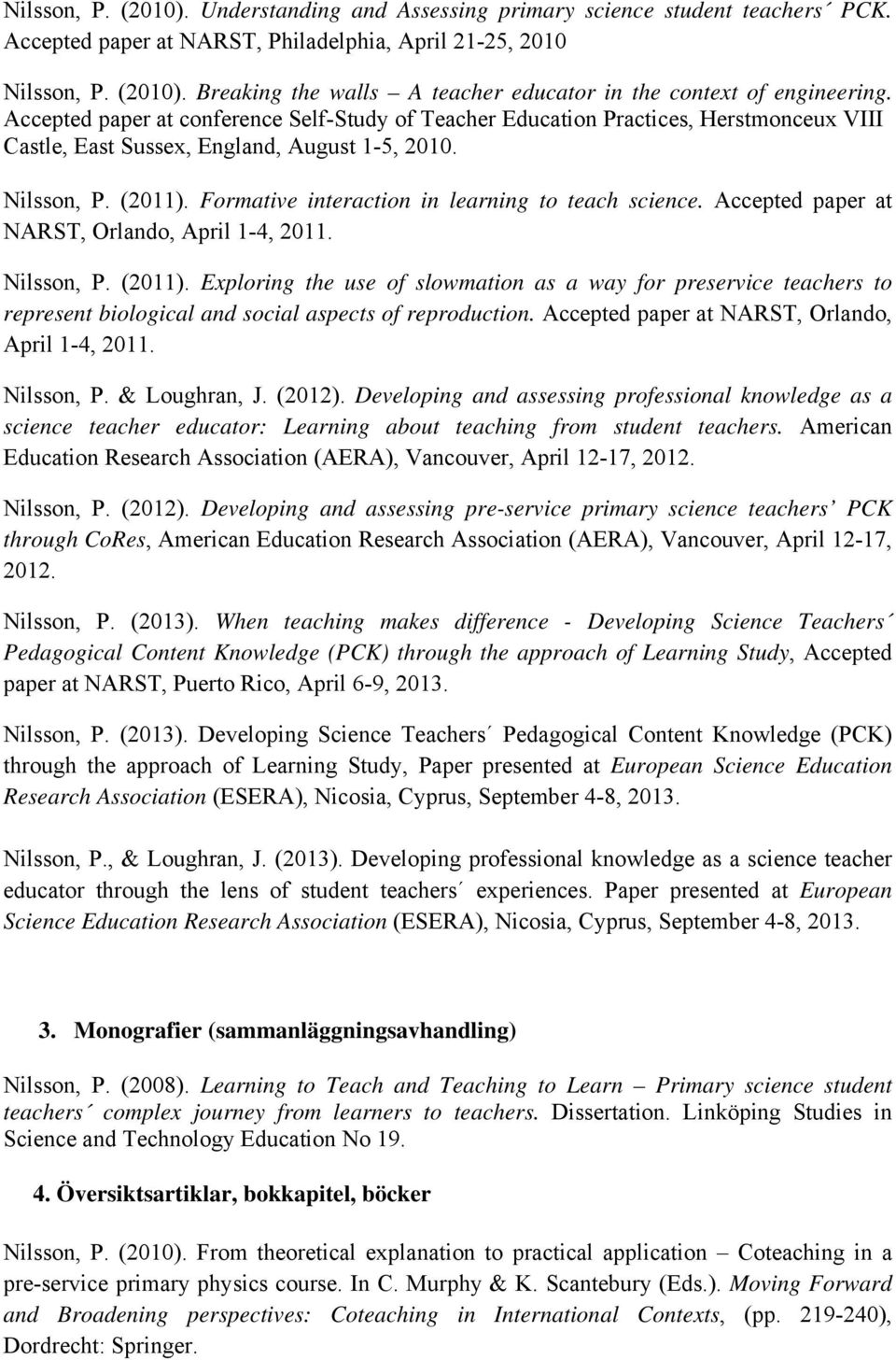 Formative interaction in learning to teach science. Accepted paper at NARST, Orlando, April 1-4, 2011. Nilsson, P. (2011).