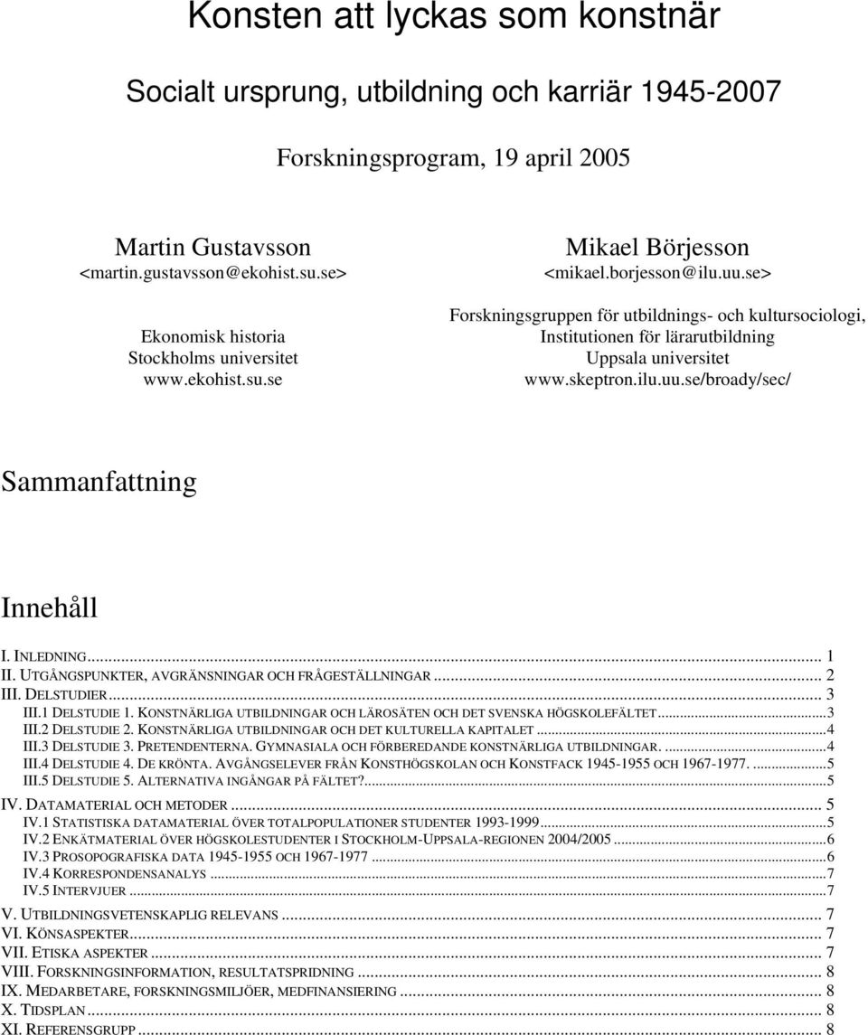 se> Forskningsgruppen för utbildnings- och kultursociologi, Institutionen för lärarutbildning Uppsala universitet www.skeptron.ilu.uu.se/broady/sec/ Sammanfattning Innehåll I. INLEDNING... 1 II.