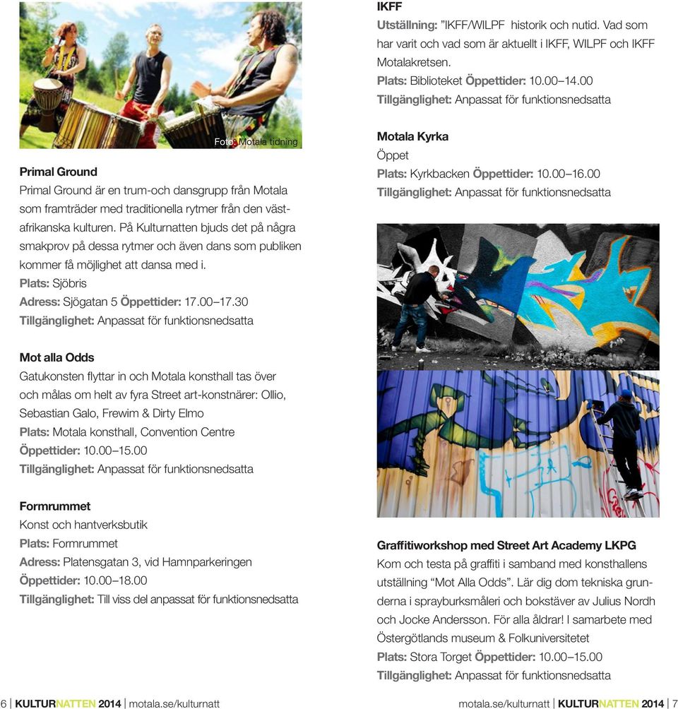 På Kulturnatten bjuds det på några smakprov på dessa rytmer och även dans som publiken kommer få möjlighet att dansa med i. Plats: Sjöbris Adress: Sjögatan 5 Öppettider: 17.00 17.