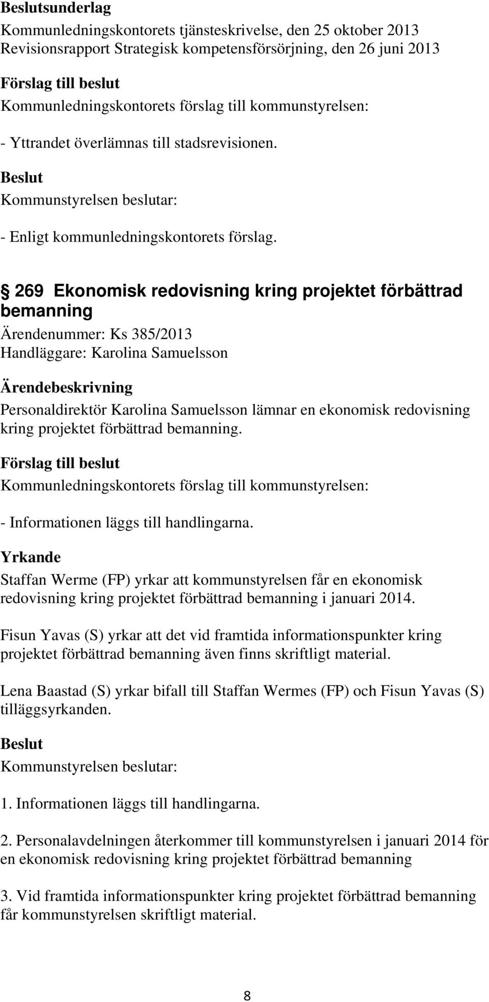 projektet förbättrad bemanning. - Informationen läggs till handlingarna.