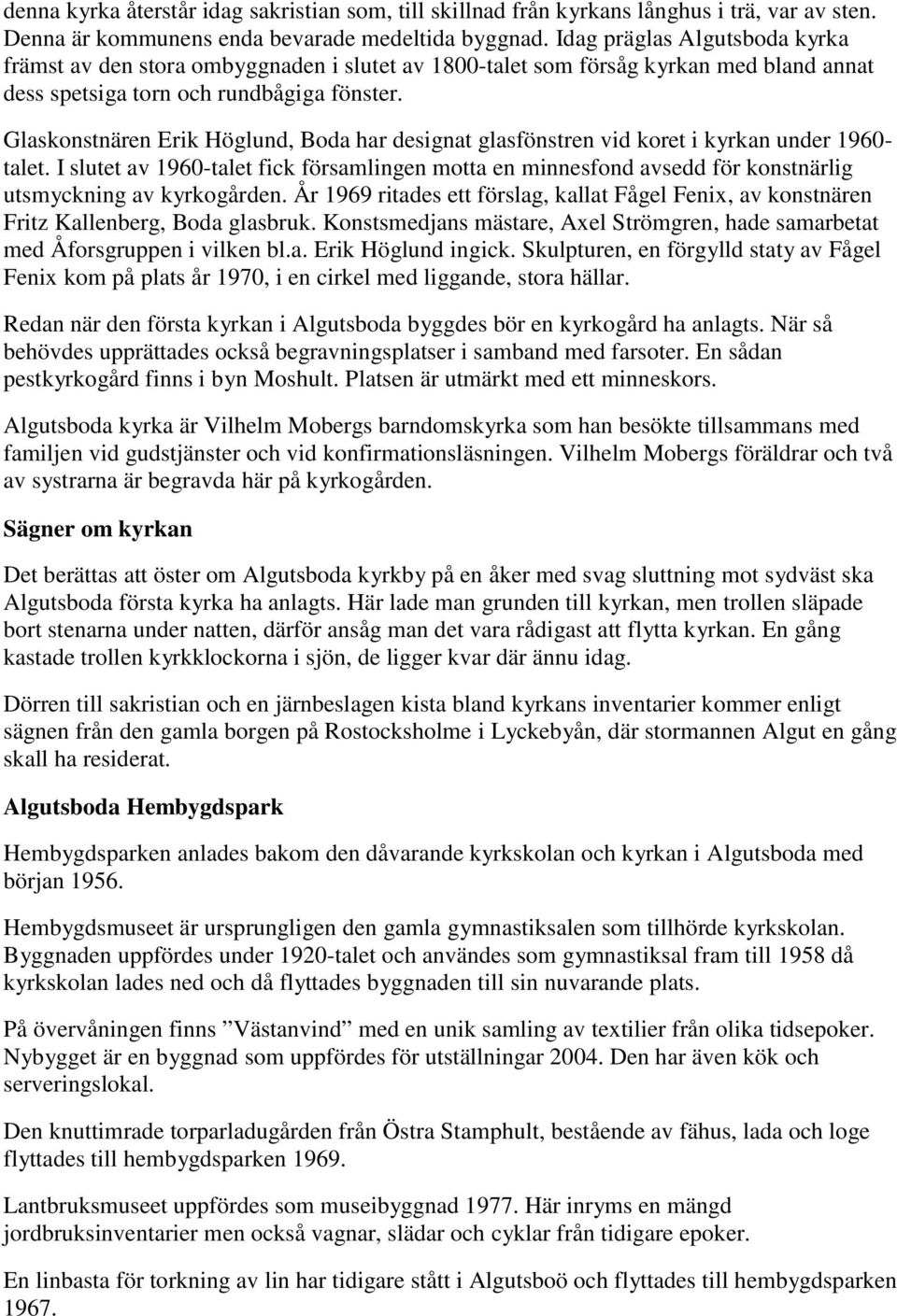 Glaskonstnären Erik Höglund, Boda har designat glasfönstren vid koret i kyrkan under 1960- talet.