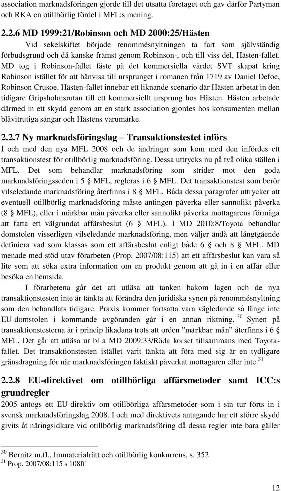 MD tog i Robinson-fallet fäste på det kommersiella värdet SVT skapat kring Robinson istället för att hänvisa till ursprunget i romanen från 1719 av Daniel Defoe, Robinson Crusoe.